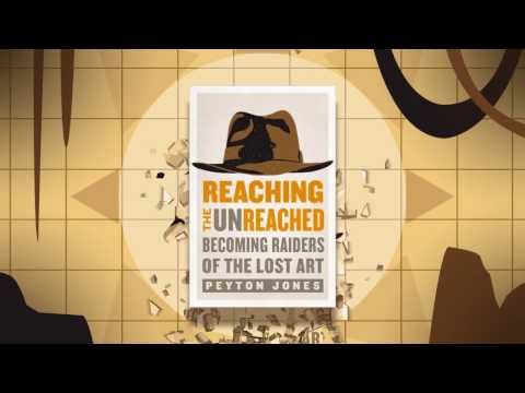 "Reaching the Unreached: Becoming Raiders of the Lost Art" - by Peyton Jones