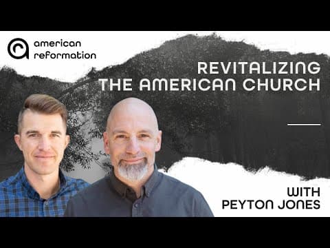 Revitalizing the American Church: Must See Conversation with Peyton Jones | ARP